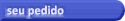 seu pedido
